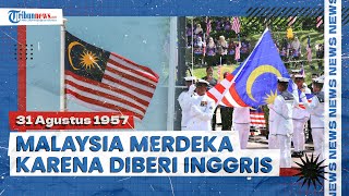 Beda dari Indonesia, Sejarah Hari Kemerdekaan Malaysia 31 Agustus 1957 Diberikan oleh Inggris