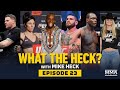 What the Heck: Episode 23 (w/Goddard, OSP, Lee, Brady, Martin and Worthy) - MMA Fighting