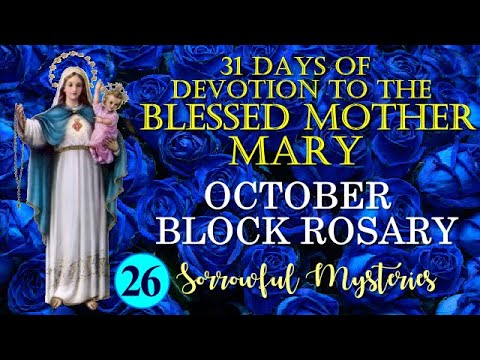 26TH DAY OF OCTOBER BLOCK ROSARY - 31 DAYS DEVOTION TO THE BLESSED MOTHER MARY -SORROWFUL MYSTERIES