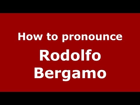 How to pronounce Rodolfo Bergamo (Italian/Italy)  - PronounceNames.com