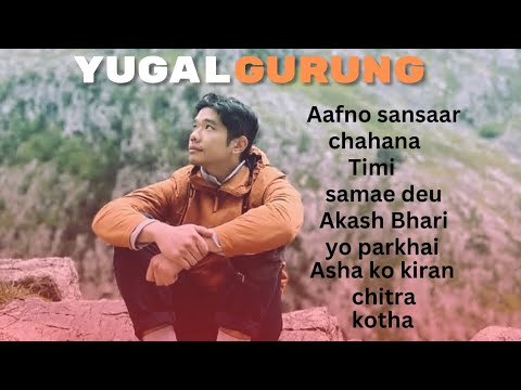 YUGAL GURUNG || SONGS COLLECTION || 2024 ||