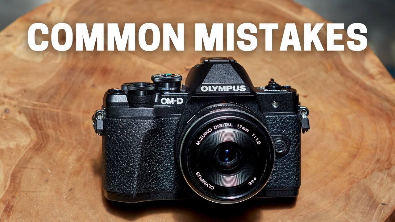 10 Common Mistakes Beginners Make Using Olympus OM-D Cameras