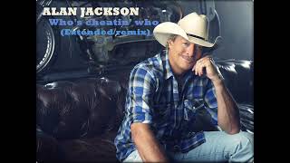 Alan Jackson-Who&#39;s Cheatin&#39; Who