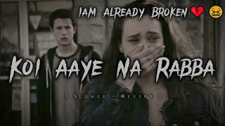 Koi Aaye Na Rabba Slowed+Reverb B Praak  Daaka Sad