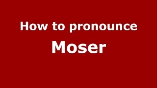 How to pronounce Moser