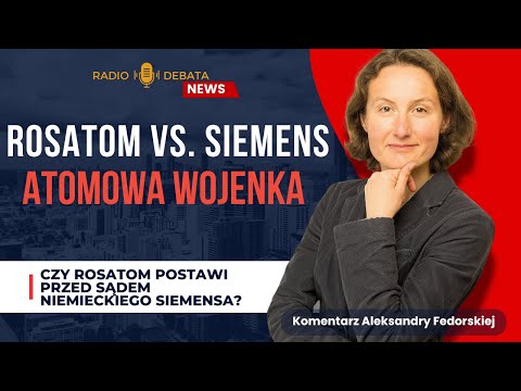 ROSATOM vs. SIEMENS ENERGY: rosyjsko-niemiecka wojenka atomowa? Kto wstrzymuje elektrownię w Turcji?