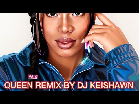 DJ Keishawn - Queen Remix (Kany)