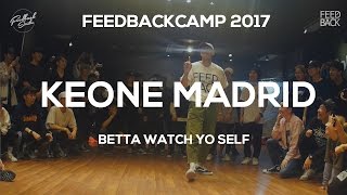 KEONE MADRID | FEEDBACKCAMP2017 | BETTA WATCH YO SELF | FEEDBACK4UR