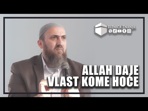 hfz. Nedžad ef. Hasanović - Allah daje vlast kome hoće / 161 ⁴ᵏ Riznica Znanja