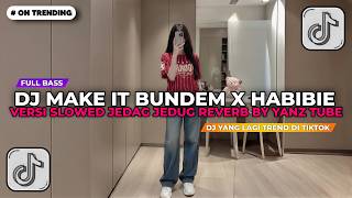Download lagu DJ MAKE IT BUNDEM X HABIBIE VERSI SLOWED JEDAG JEDUG REVERB BY YANZ TUBE || DJ TIKTOK TERBARU 2026!! mp3