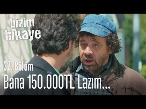 Bana 150.000 TL lazım - Bizim Hikaye 32. Bölüm