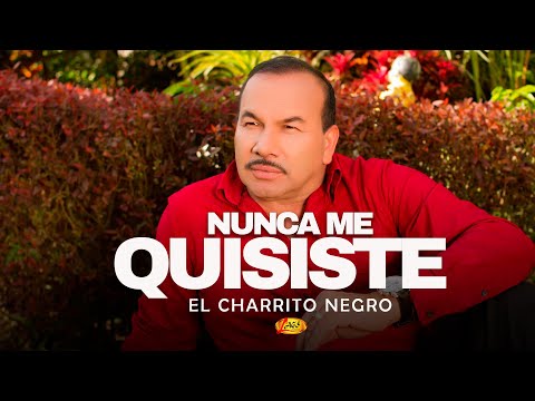 El Charrito Negro - Nunca Me Quisiste | Música Popular Colombiana
