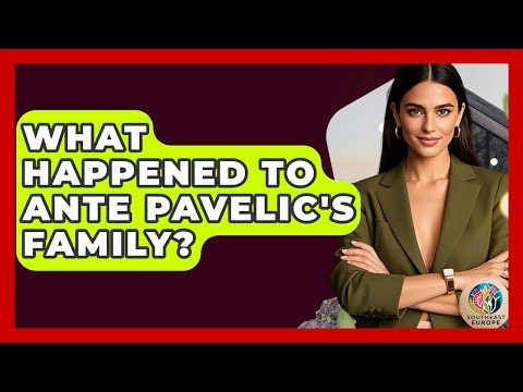 What Happened To Ante Pavelic's Family? - TalkingSoutheastEurope