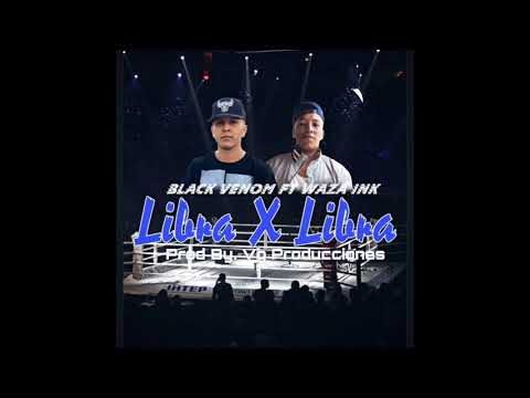 Libra X Libra - Black Venom Ft Waza Ink (prod By. Vg Producciones)(Video Liryc - BlackEdition)
