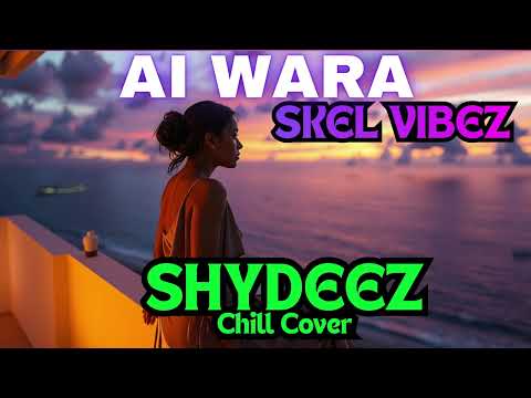 Ai Wara - Shydeez (Cover) | SKEL VIBEZ CHILL COVER