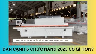 MÁY DÁN CẠNH 6 CHỨC NĂNG PHIÊN BẢN 2023 HOLZTEK PRO-620A