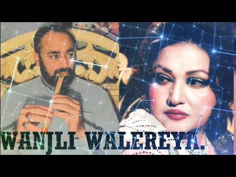 WANJLI WALEREYA. Song BY NOOR JEHAN. FLUTE BY NASIR.