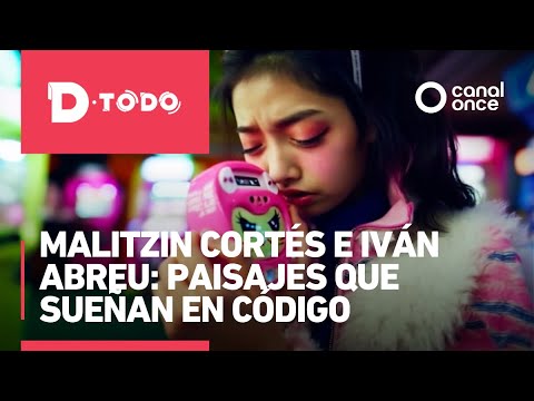 D Todo - Malitzin Cortés and Iván Abreu: Landscapes that dream in code (07/09/2025)