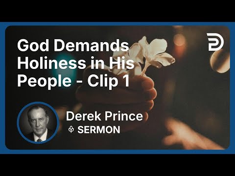 God Demands Holiness in His People | Clip 1 | Derek Prince