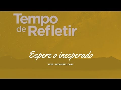 Tempo de Refletir 1836 - Espere o inesperado