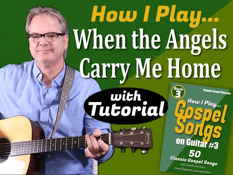 How I Play "When The Angels Carry Me Home" on Guitar - with Tutorial