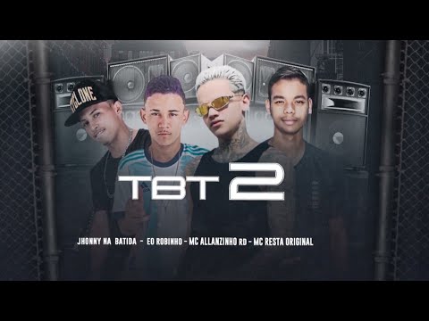 MC ALLANZINHO RD, MC RESTA ORIGINAL, EO ROBINHO E JHONNY NA BATIDA - TBT 2 - REMIX BREGA FUNK