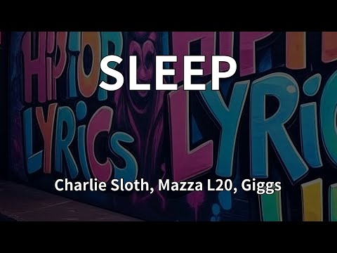 Charlie Sloth, Mazza L20, Giggs - SLEEP (Lyrics)