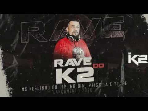 Rave do K2 - Mc Neguinho do ITR, Mr Bim, Priscila e Trope (Prod. Dj K2)
