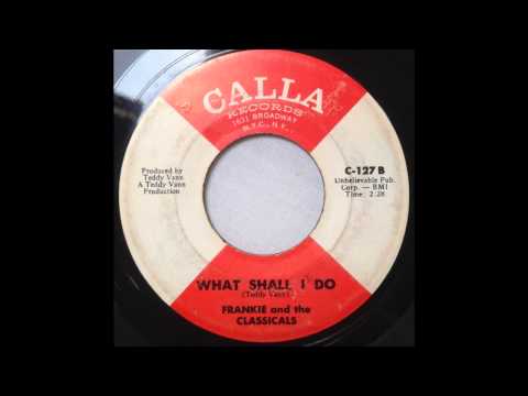 Frankie & The Classicals - What Shall I Do - Calla
