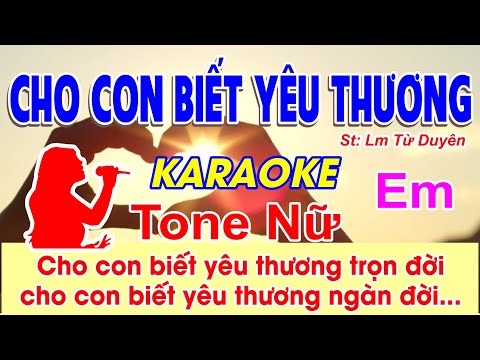 Cho Con Biết Yêu Thương Karaoke Tone Nữ - (St: Lm Từ Duyên) - Cho con biết yêu thương trọn đời...