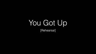 You Got Up Rehearsal Track