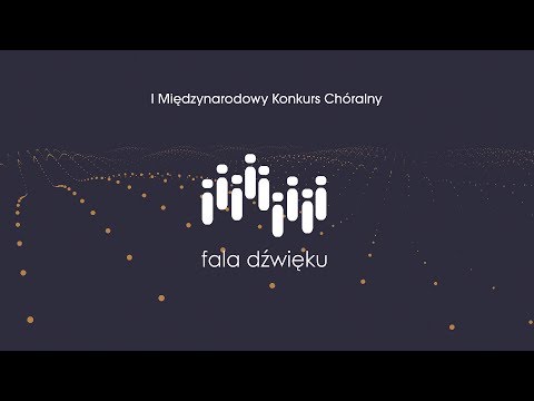 I Międzynarodowy Konkurs Chóralny FALA DŹWIĘKU - Gala Finałowa - godz 18:00
