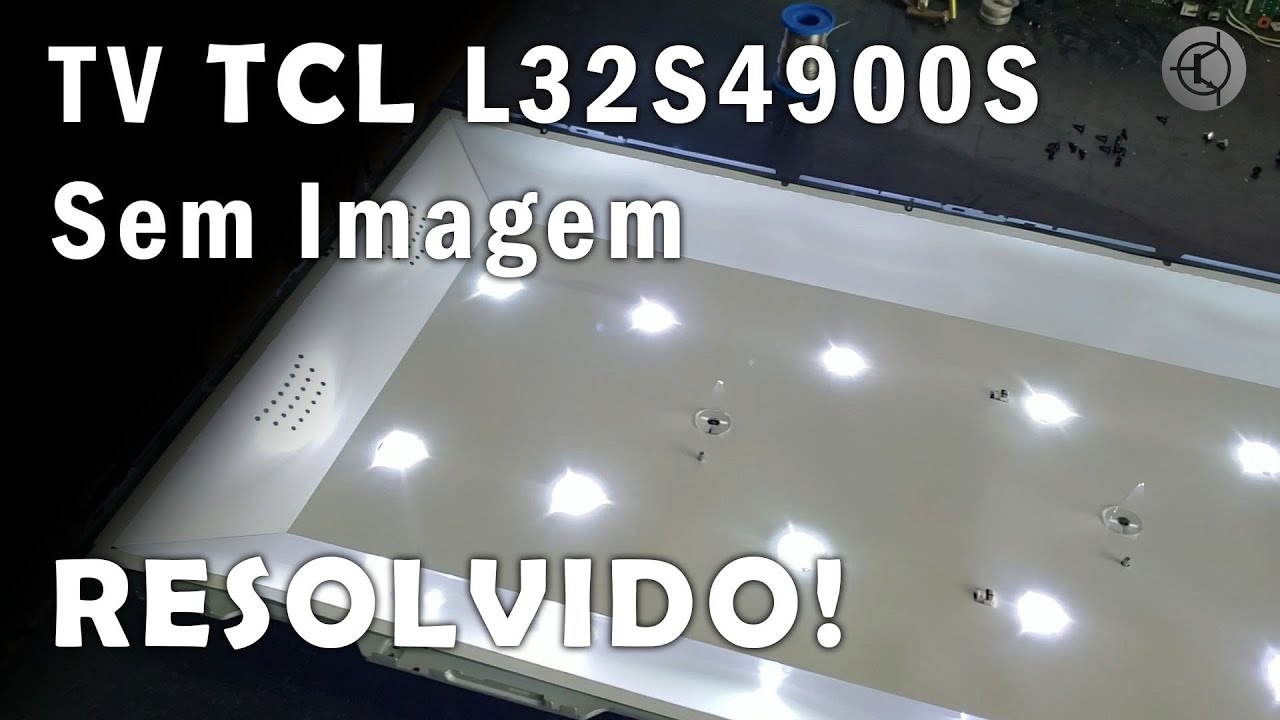 TV TCL L32S4900S Sem imagem e com som RESOLVIDO!