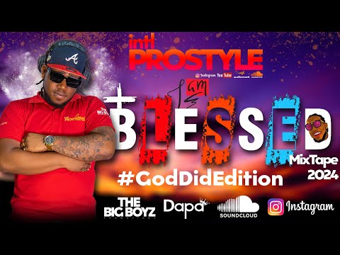 I Am Blessedn MixTape - GodDidEdition  ( 2024 ) BY IntlProstyle