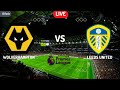 Wolves Vs Leeds United live football match
