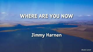 Where Are You Now🎵Jimmy Harnen🎵🎵