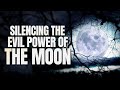 To Silence The Evil Power Of The Moon  Pray This