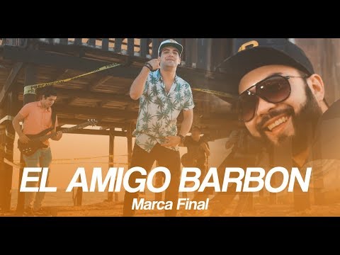 El Amigo Barbon- Marca Final ( VIDEO MUSICAL)