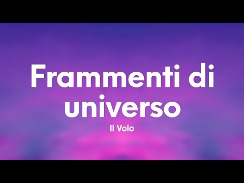 Il Volo - Frammenti di universo (Testo/Lyrics)