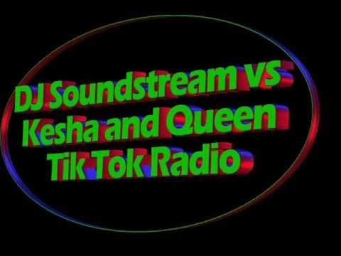 Dj Soundstream vs. Kesha and Queen - Tik Tok Radio