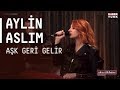 Aylin Aslım - Aşk Geri Gelir / #akustikhane #sesiniac ...