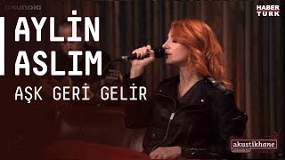 Aylin Aslım - Aşk Geri Gelir / #akustikhane #sesiniac