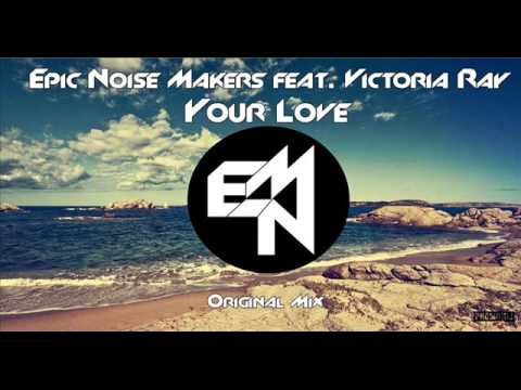 Epic Noise Makers ft  Victoria RAY - Your Love (Original Mix) (promodj. com) Trance-Epocha