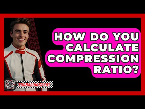 How Do You Calculate Compression Ratio? - The Racing Xpert
