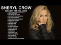 The Very Best of Sheryl Crow - Sheryl Crow Greatest Hits Full Album