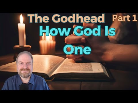 The Godhead Part 1: How God Is One