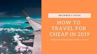 How to Travel for Cheap in 2019 | Cheap Plane Tickets