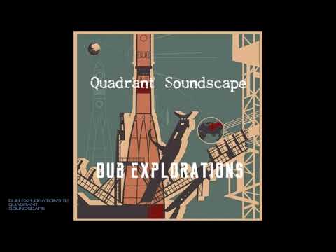 Dub Explorations 112 - Quadrant Soundscape