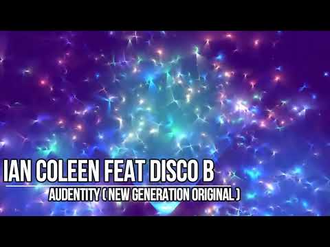 IAN COLEEN FEAT. DISCO.B - AUDENTITY  ( NEW GENERATION ORIGINAL )