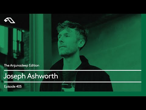 The Anjunadeep Edition 405 with Joseph Ashworth
